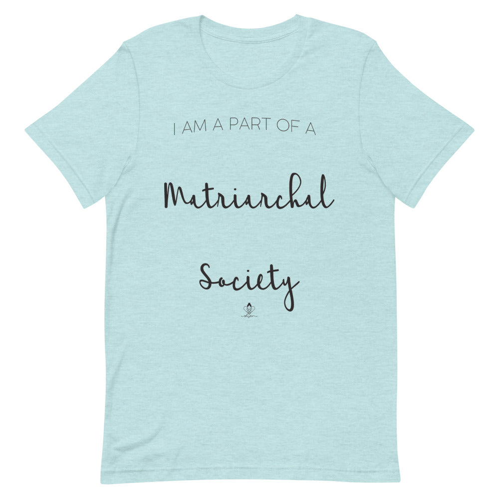 I'm Part of a Matriarchal Society Tee