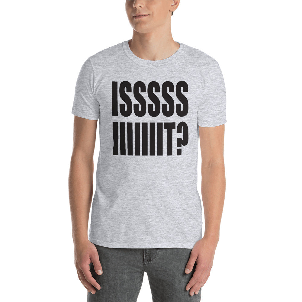 ISSSSS IIIIIIIT? Tee