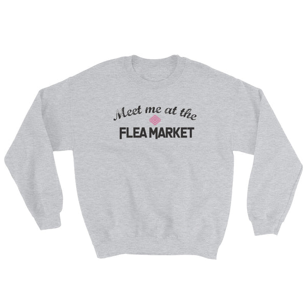 Meet me at the Flea Market Sweatshirt