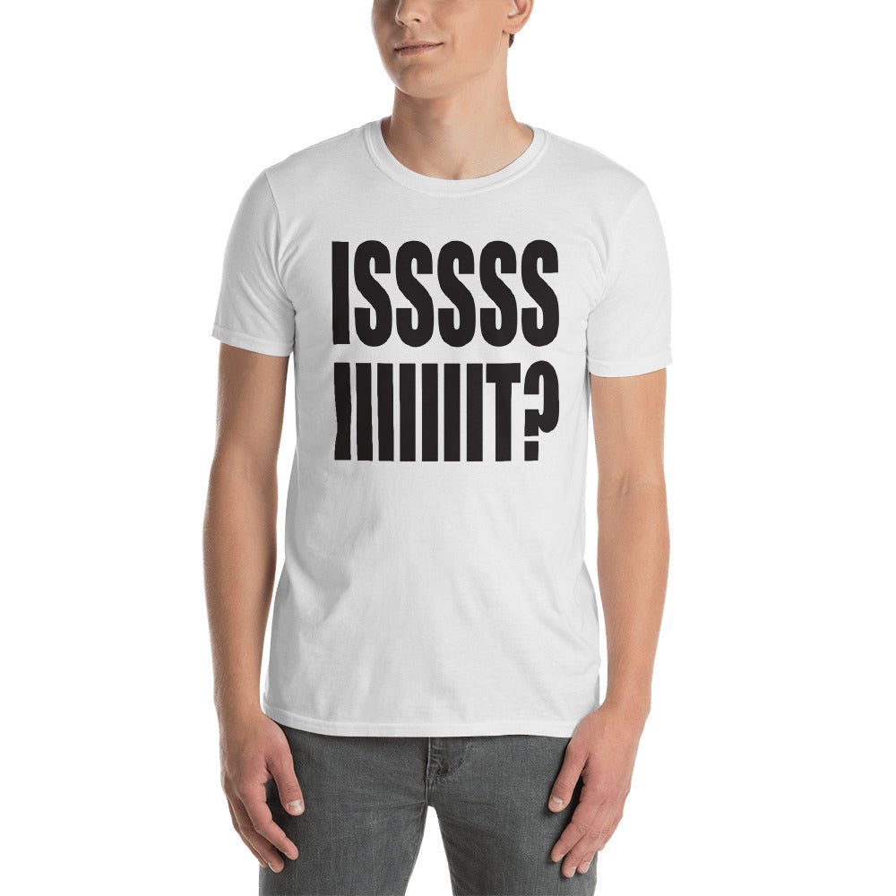 ISSSSS IIIIIIIT? Tee