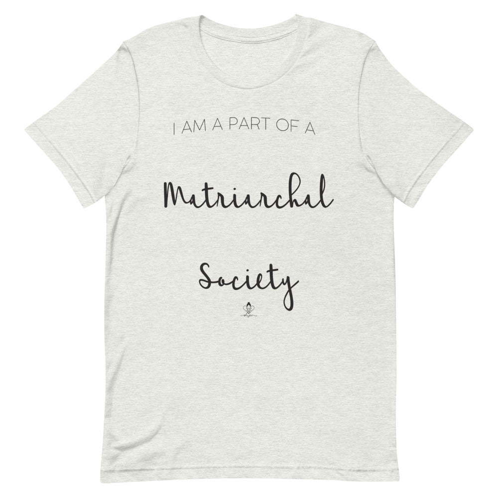 I'm Part of a Matriarchal Society Tee