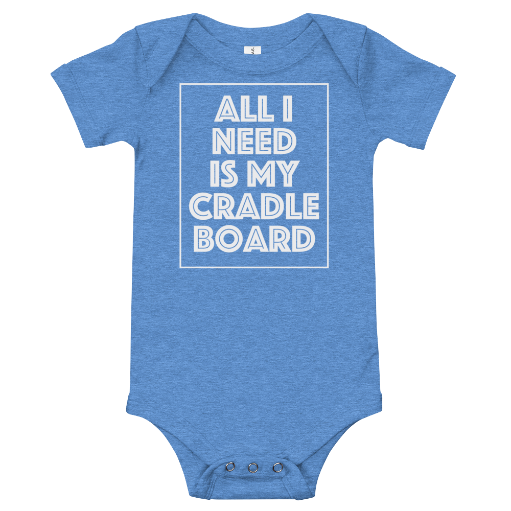 Baby All I need is my Cradle Board Onesie
