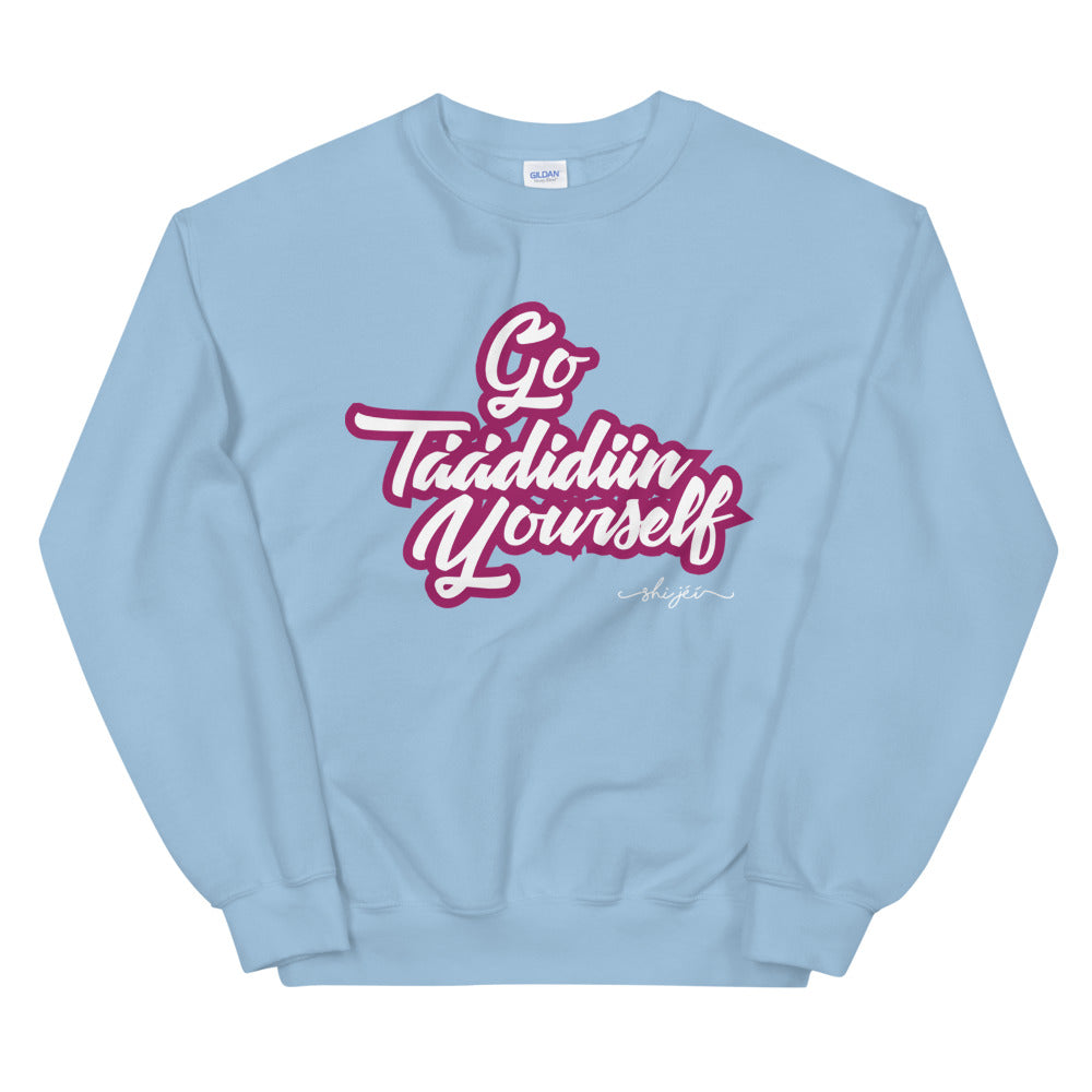 Go Táádidiin Yourself Sweatshirt