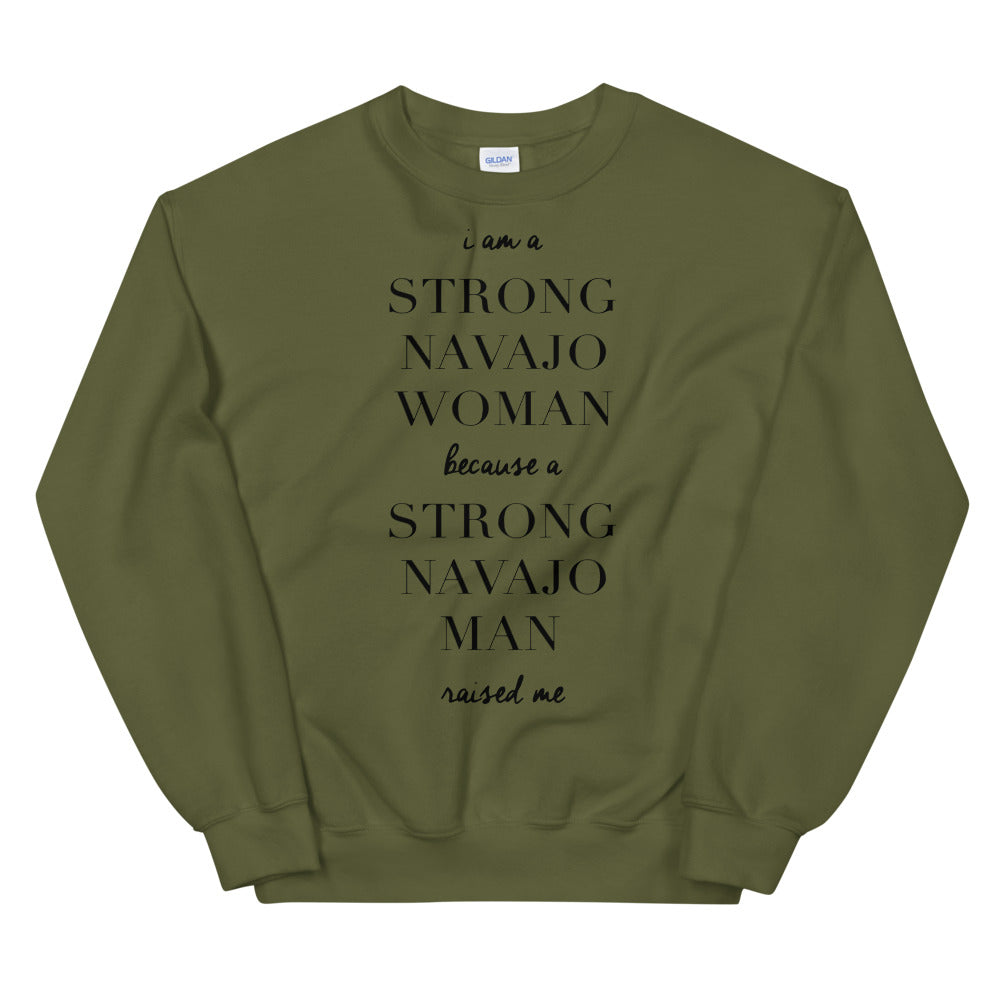 I Am a Strong Navajo Woman because a Strong Navajo Man Raised Me Unisex Sweatshirt