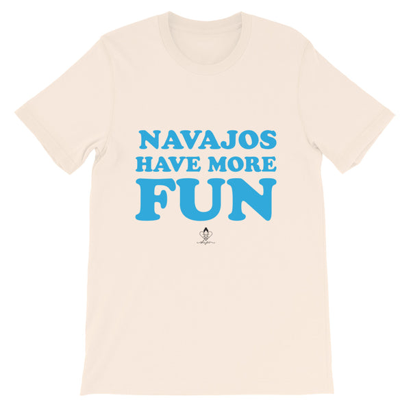 Navajos Have More Fun Tee
