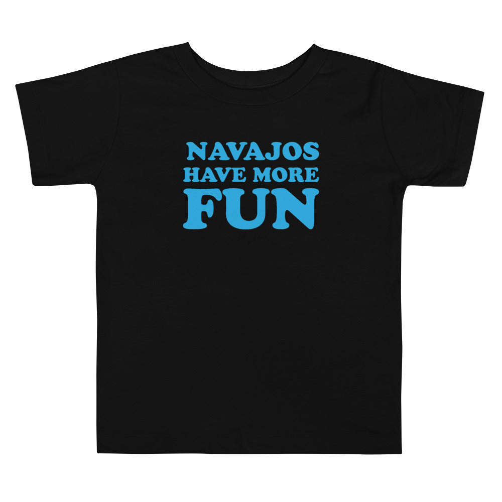 Navajos Have More Fun 2T-5T Toddler Tee