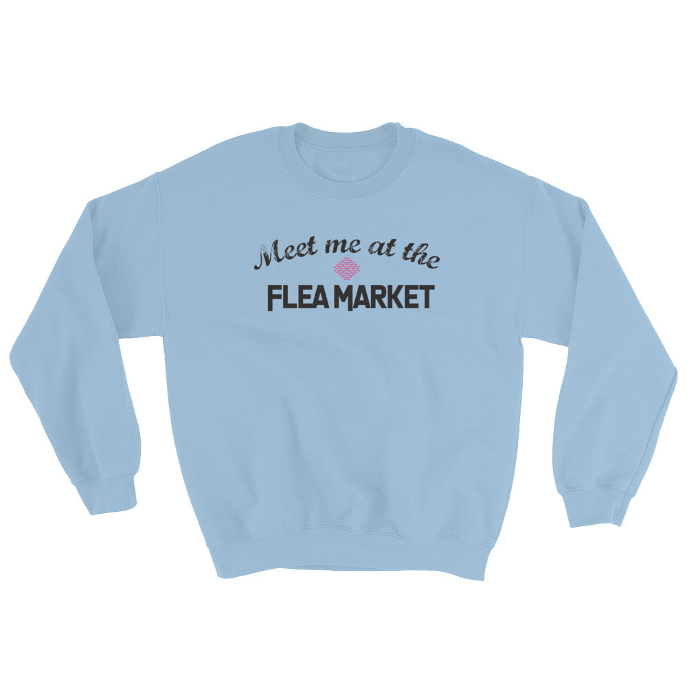 Meet me at the Flea Market Sweatshirt